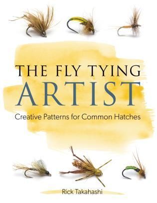 The Fly Tying Artist Creative Patterns for Common Hatches